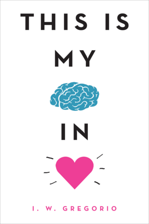 This is My Brain in Love by I.W. Gregorio