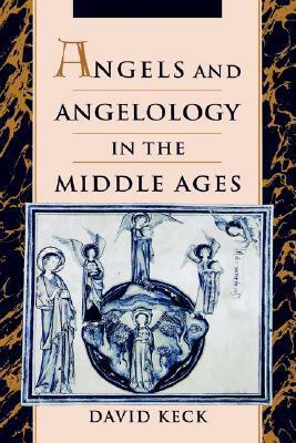 Angels and Angelology in the Middle Ages by David Keck