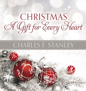 Christmas: A Gift for Every Heart by Charles F. Stanley