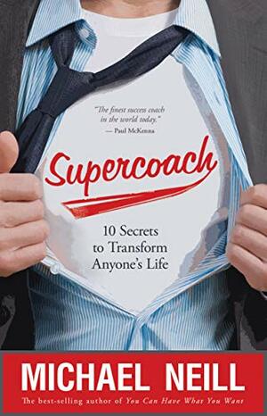 Supercoach 10 Secrets to Transform Anyone's Life by Michael Neill
