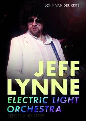 Jeff Lynne: Electric Light Orchestra: Before and After by John van der Kiste, John van der Kiste