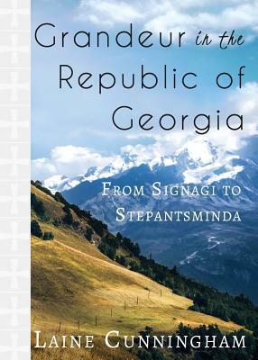 Grandeur in the Republic of Georgia: From Signagi to Stepantsminda by Laine Cunningham