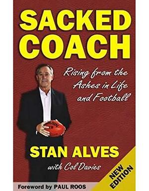 Sacked Coach: Rising from the Ashes in Life and Beyond by Stan Alves