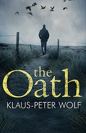 The Oath: An atmospheric and chilling crime thriller by Klaus-Peter Wolf, Klaus-Peter Wolf