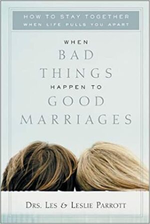 When Bad Things Happen to Good Marriages: How to Stay Together When Life Pulls You Apart by Les Parrott III, Leslie Parrott