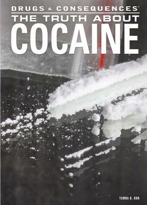 The Truth about Cocaine by Tamra Orr