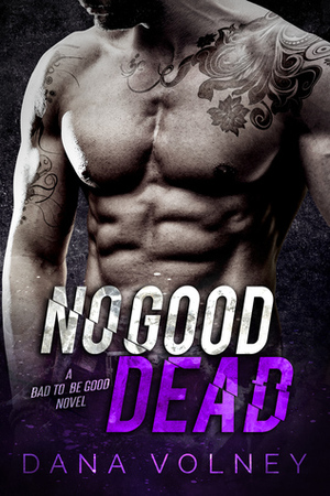 No Good Dead (Bad to Be Good #1) by Dana Volney