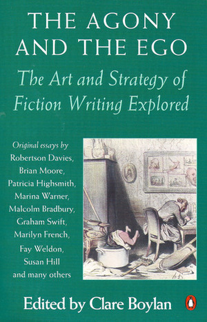 The Agony and the Ego: The Art and Strategy of Fiction Writing Explored by Clare Boylan
