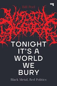 Tonight It's a World We Bury: Black Metal, Red Politics by Bill Peel