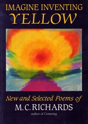 Imagine Inventing Yellow by Mary Caroline Richards