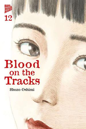 Blood on the Tracks 12 by Shuzo Oshimi