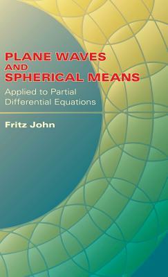 Plane Waves and Spherical Means Applied to Partial Differential Equations by Fritz John