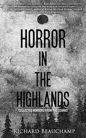 Horror In The Highlands: Collected Horrors From The Ozarks by Richard Beauchamp, Richard Beauchamp, Mike Harper