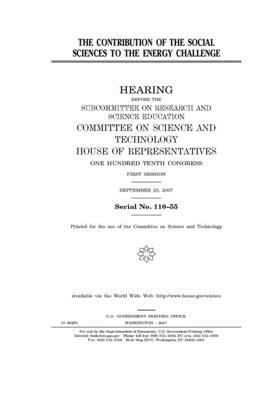 The contribution of the social sciences to the energy challenge by United S. Congress, Committee on Science and Techno (house), United States House of Representatives