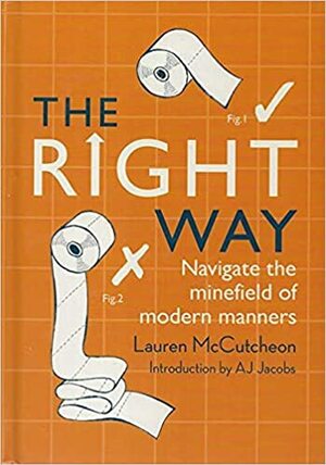 the right way: navigate the minefield of modern manners by Lauren McCutcheon
