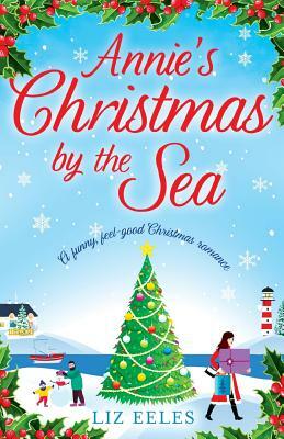 Annie's Christmas by the Sea: A Funny, Feel Good Christmas Romance by Liz Eeles