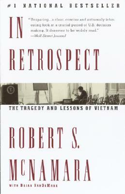 In Retrospect: The Tragedy and Lessons of Vietnam by Robert S. McNamara