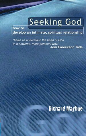 Seeking God: How to Develop an Intimate, Spiritual Relationship by Richard L. Mayhue