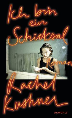 Ich bin ein Schicksal by Rachel Kushner