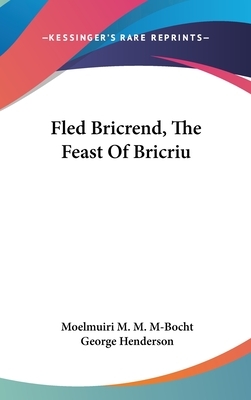 Fled Bricrend, The Feast Of Bricriu by Moelmuiri M. M. M-Bocht