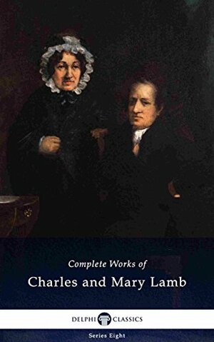 Delphi Complete Works of Charles and Mary Lamb by Mary Lamb, Charles Lamb