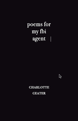 poems for my FBI agent by Charlotte Geater