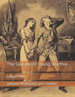 The Sorrows of Young Werther: Large Print by Johann Wolfgang von Goethe