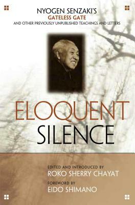 Eloquent Silence: Nyogen Senzaki's Gateless Gate and Other Previously Unpublished Teachings and Letters by Nyogen Senzaki
