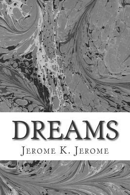 Dreams: (Jerome K. Jerome Classics Collection) by Jerome K. Jerome