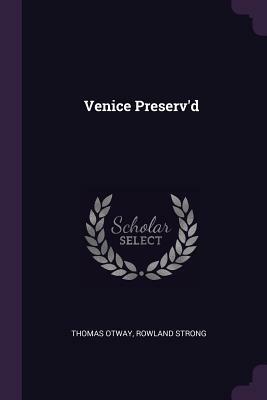 Venice Preserv'd by Thomas Otway, Rowland Strong