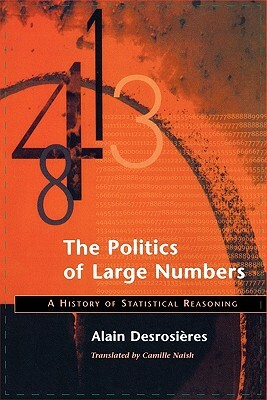 Politics of Large Numbers: A History of Statistical Reasoning by Alain Desrosieres