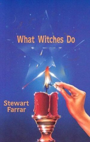 What Witches Do: A Modern Coven Revealed by Stewart Farrar