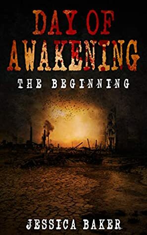 Zombie Apocalypse: Day Of Awakening by Jessica Baker