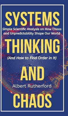 The Systems Thinker - Dynamic Systems: Make Better Decisions and Find Lasting Solutions Using Scientific Analysis. by Albert Rutherford