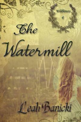 The Watermill by Leah Banicki