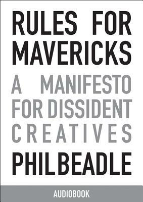 Rules for Mavericks Audiobook (Abridged Version): A Manifesto for Dissident Creatives by Phil Beadle