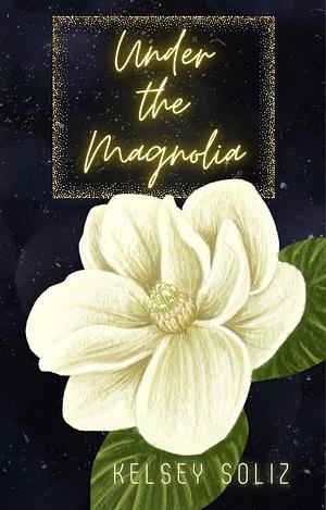 Under The Magnolia by Kelsey Soliz