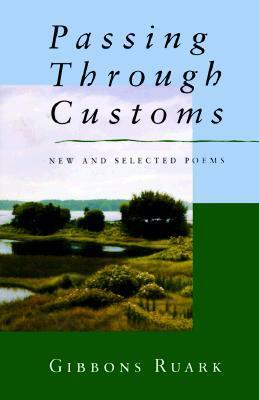 Passing Through Customs: New & Selected Poems by Gibbons Ruark