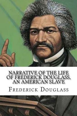 Narrative of the Life of Frederick Douglass, an American Slave by Frederick Douglass