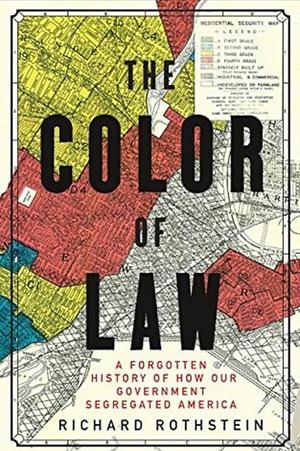 The Color of Law: A Forgotten History of How Our Government Segregated America by Richard Rothstein