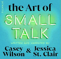 The Art of Small Talk by Casey Wilson, Jessica St. Clair