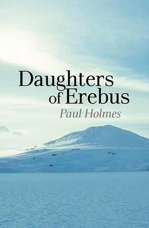 Daughters of Erebus by Paul Holmes