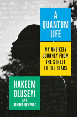 A Quantum Life: My Unlikely Journey from the Street to the Stars by Hakeem Oluseyi, Joshua Horwitz