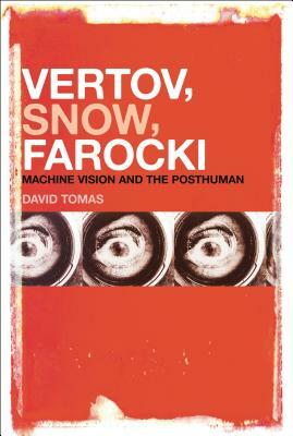 Vertov, Snow, Farocki: Machine Vision and the Posthuman by David Tomas