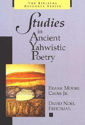 Studies in Ancient Yahwistic Poetry by Frank Moore Cross, David Noel Freedman