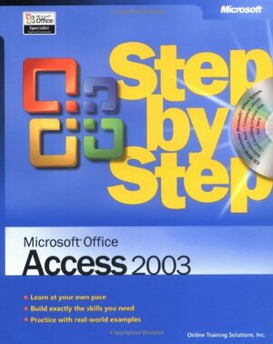 Microsoft® Office Access 2003 Step by Step by Online Training Solutions Inc., Online Training Solutions Inc.