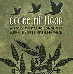 Cooee Mittigar by Leanne Mulgo Watson, Jasmine Seymour