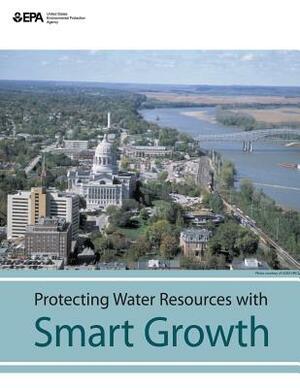 Protecting Water Resources With Smart Growth by U. S. Environmental Protection Agency