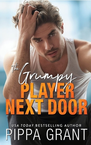 The Grumpy Player Next Door by Pippa Grant