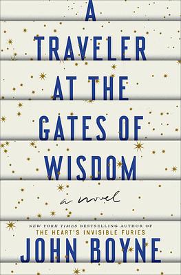 A Traveler at the Gates of Wisdom by John Boyne